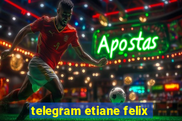 telegram etiane felix